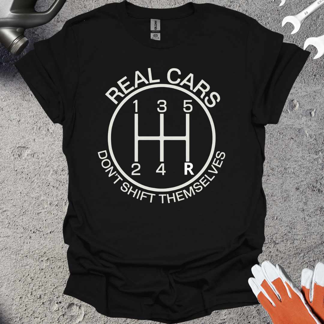 Real Cars Don't Shift Themselves T-Shirt