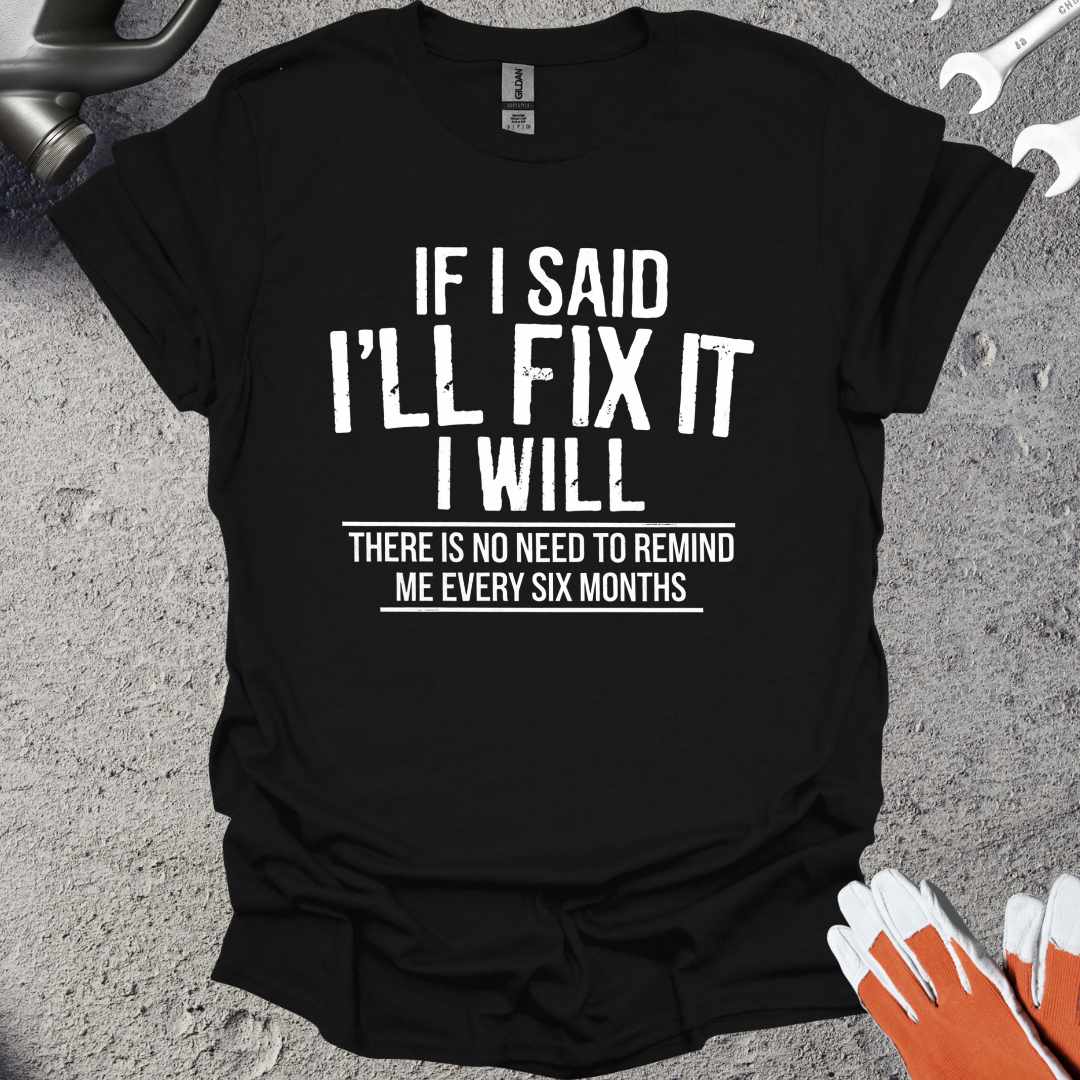 If I Said I'll fix It T-Shirt