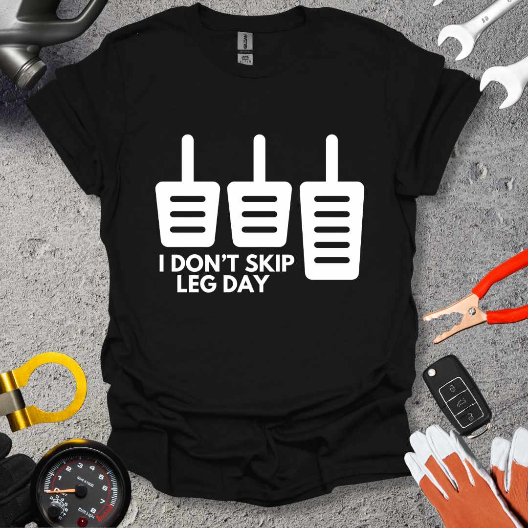 I Don't Skip Leg Day T-Shirt