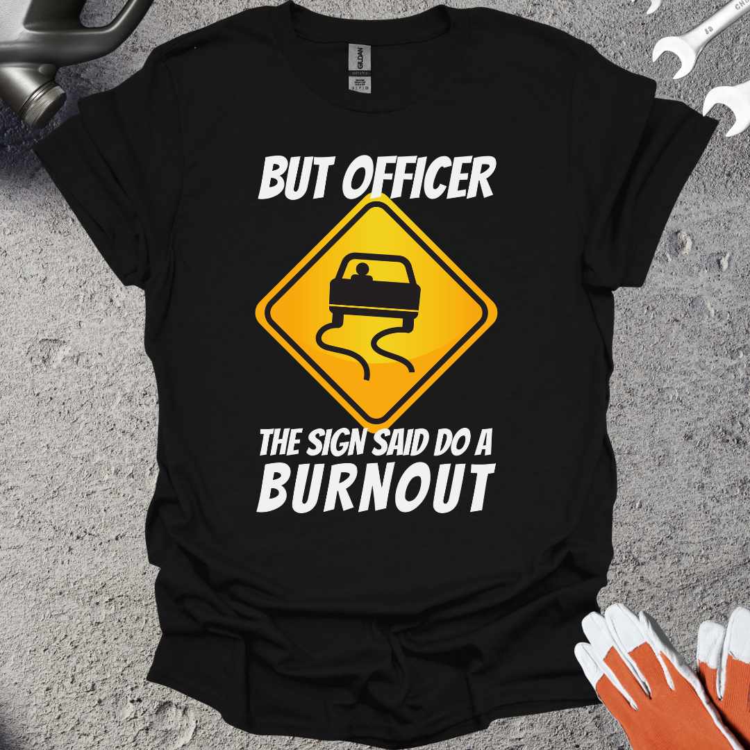 But Officer The Sign Said T-Shirt