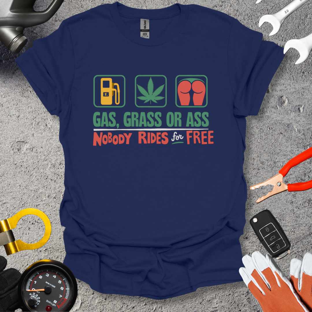 Gas Grass Or Ass Nobody Rides For Free T-Shirt