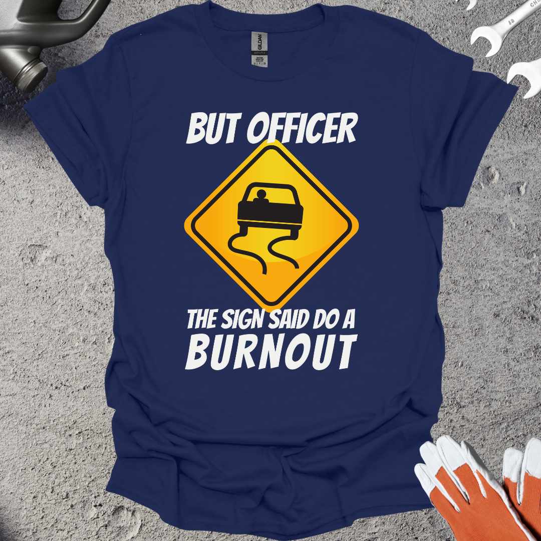 But Officer The Sign Said T-Shirt