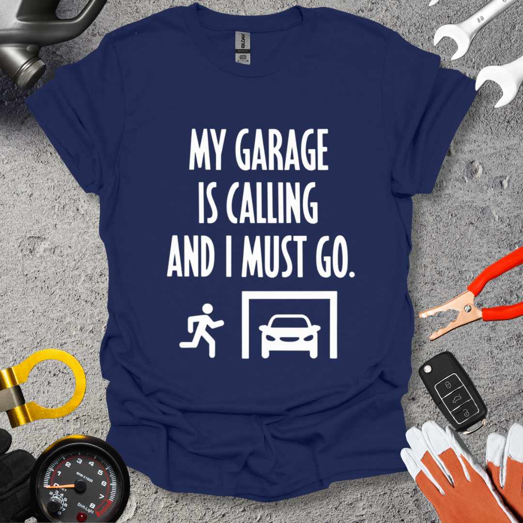 My Garage Is Calling And I Must Go T-Shirt