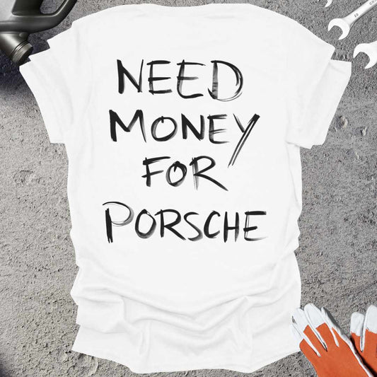 Need Money For Porsche T-Shirt